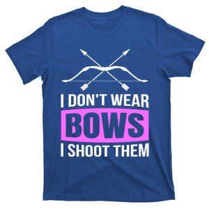 I Dont Wear Bows I Shoot Them Archery Lover Gift Archer Great Gift T-Shirt