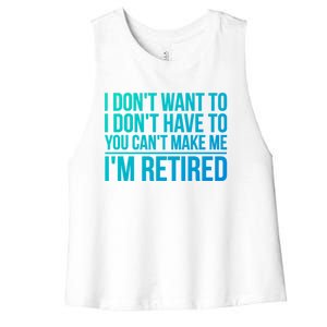 I DonT Want To Have You CanT Make Me IM Retired Gift Women's Racerback Cropped Tank