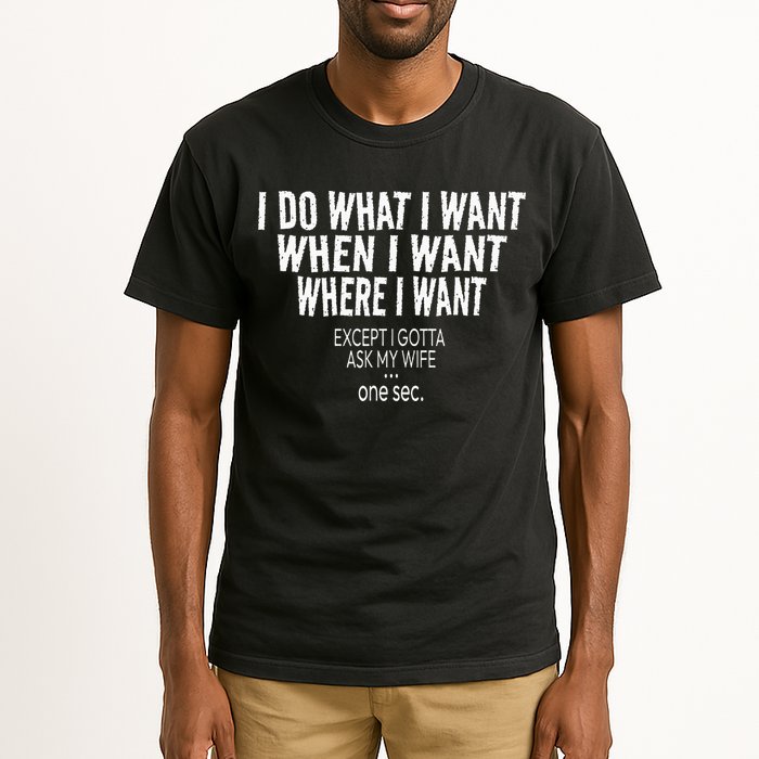 I Do What I Want When I Want Where I Want Funny Husband Tall T-Shirt