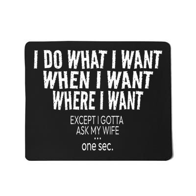 I Do What I Want When I Want Where I Want Funny Husband Mousepad