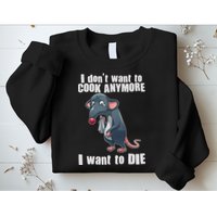 I Don't Want To Cook Anymore I Want To Die Sweatshirt