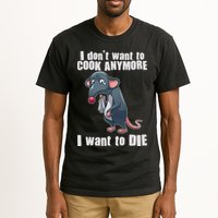 I Don't Want To Cook Anymore I Want To Die Tall T-Shirt