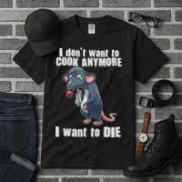 I Don't Want To Cook Anymore I Want To Die Tall T-Shirt