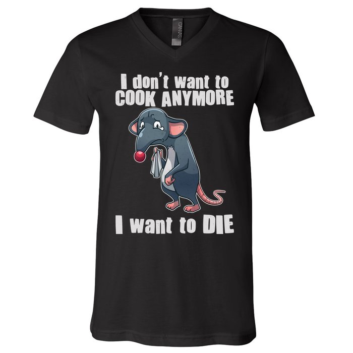 I Don't Want To Cook Anymore I Want To Die V-Neck T-Shirt
