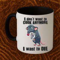 I Don't Want To Cook Anymore I Want To Die Mug