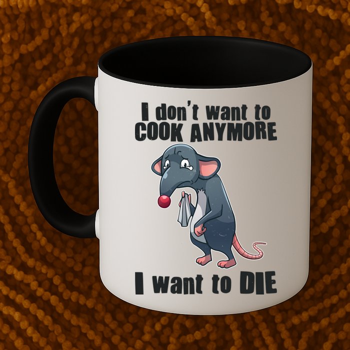 I Don't Want To Cook Anymore I Want To Die Mug