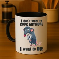 I Don't Want To Cook Anymore I Want To Die Mug