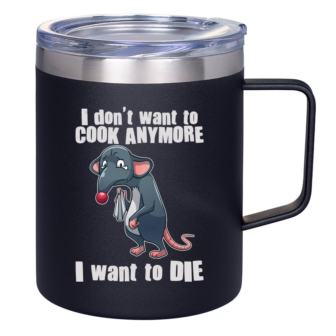 I Don't Want To Cook Anymore I Want To Die 12oz Stainless Steel Coffee Mug