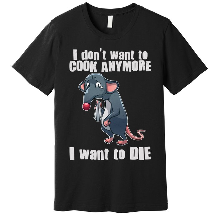I Don't Want To Cook Anymore I Want To Die Premium T-Shirt