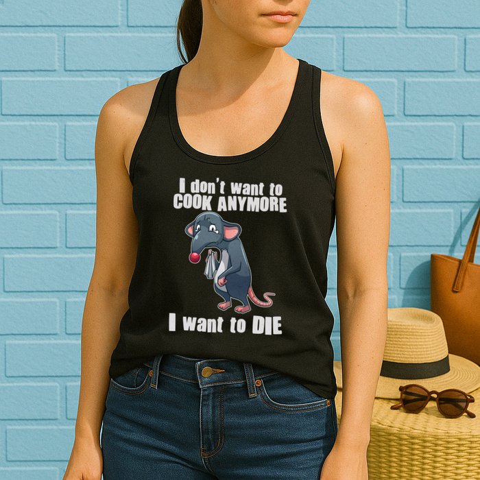I Don't Want To Cook Anymore I Want To Die Womens Tank Top