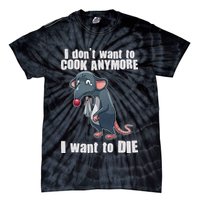 I Don't Want To Cook Anymore I Want To Die Tie-Dye T-Shirt