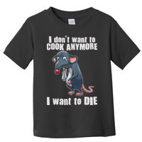 I Don't Want To Cook Anymore I Want To Die Toddler T-Shirt