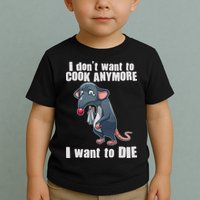 I Don't Want To Cook Anymore I Want To Die Toddler T-Shirt