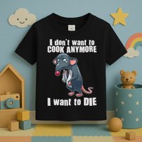 I Don't Want To Cook Anymore I Want To Die Toddler T-Shirt
