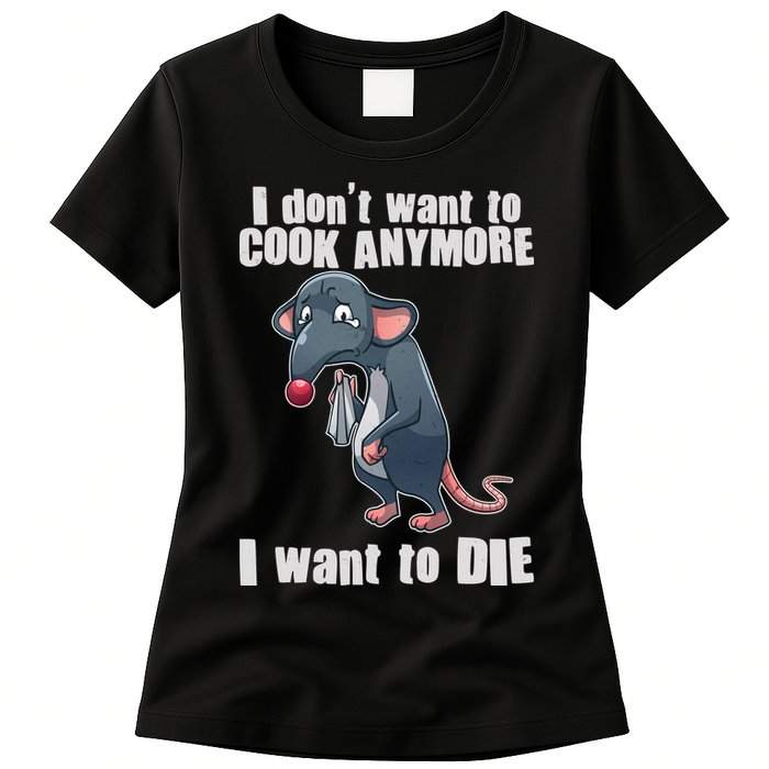 I Don't Want To Cook Anymore I Want To Die Womens T-Shirt