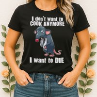 I Don't Want To Cook Anymore I Want To Die Womens T-Shirt