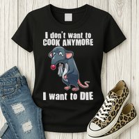 I Don't Want To Cook Anymore I Want To Die Womens T-Shirt