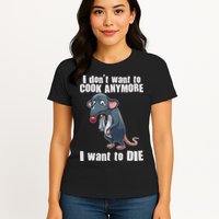 I Don't Want To Cook Anymore I Want To Die Womens T-Shirt