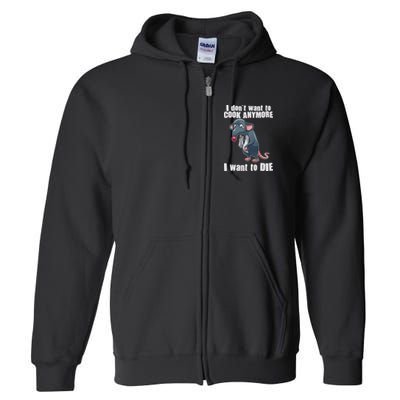 I Don't Want To Cook Anymore I Want To Die Full Zip Hoodie