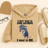 I Don't Want To Cook Anymore I Want To Die Hoodie
