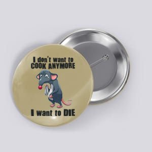 I Don't Want To Cook Anymore I Want To Die Button