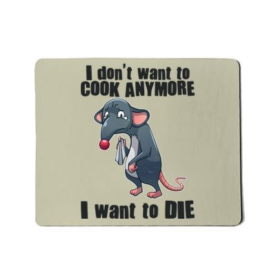 I Don't Want To Cook Anymore I Want To Die Mousepad