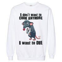 I Don't Want To Cook Anymore I Want To Die Garment-Dyed Sweatshirt