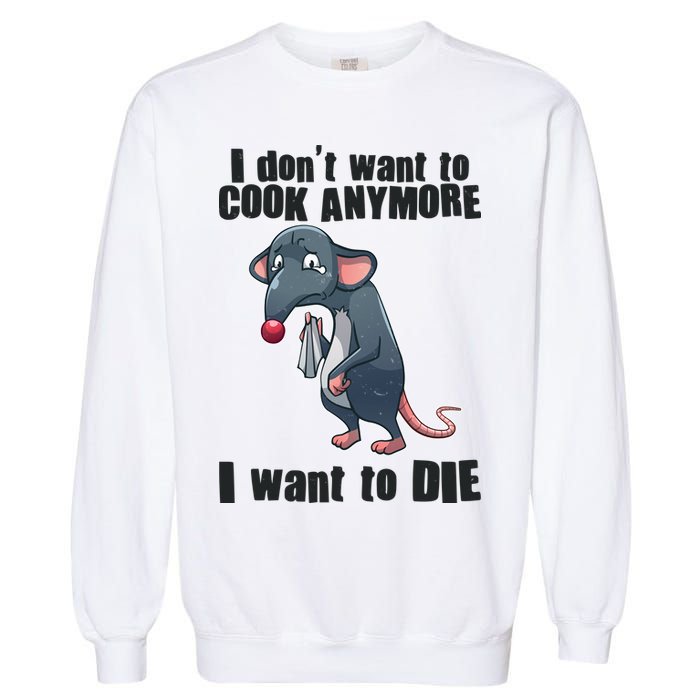 I Don't Want To Cook Anymore I Want To Die Garment-Dyed Sweatshirt