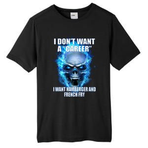 I Dont Want A Career I Want Hamburger And French Fry Tall Fusion ChromaSoft Performance T-Shirt