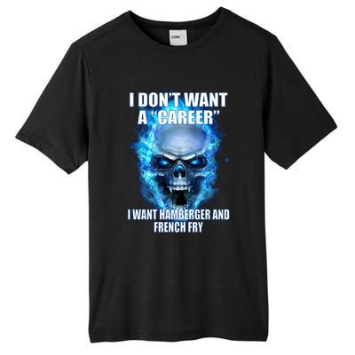 I Dont Want A Career I Want Hamburger And French Fry Tall Fusion ChromaSoft Performance T-Shirt