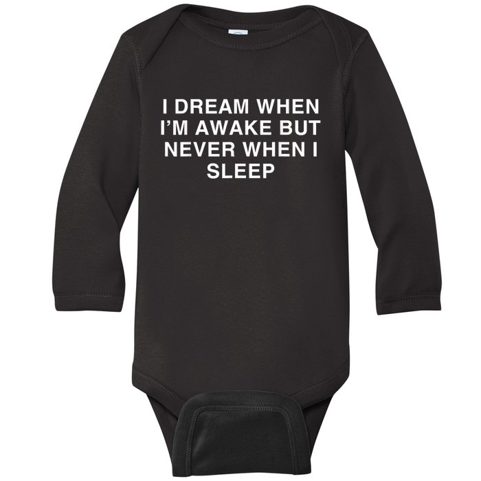 I Dream When I M Awake But Never When I Sleep Baby Long Sleeve Bodysuit