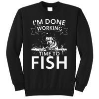 I'm Done Working - Time to Fish Tee - Funny Fishing Tall Sweatshirt