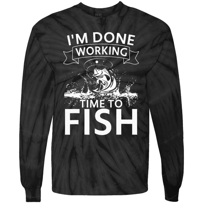 I'm Done Working - Time to Fish Tee - Funny Fishing Tie-Dye Long Sleeve Shirt