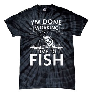 I'm Done Working - Time to Fish Tee - Funny Fishing Tie-Dye T-Shirt