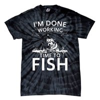 I'm Done Working - Time to Fish Tee - Funny Fishing Tie-Dye T-Shirt