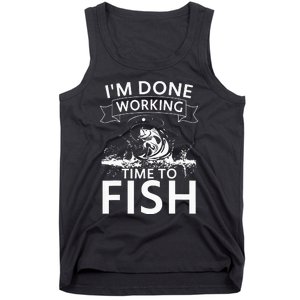 I'm Done Working - Time to Fish Tee - Funny Fishing Tank Top