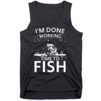 I'm Done Working - Time to Fish Tee - Funny Fishing Tank Top