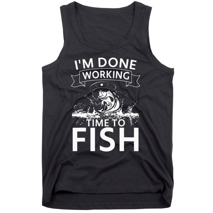 I'm Done Working - Time to Fish Tee - Funny Fishing Tank Top