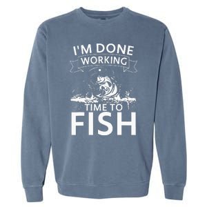 I'm Done Working - Time to Fish Tee - Funny Fishing Garment-Dyed Sweatshirt