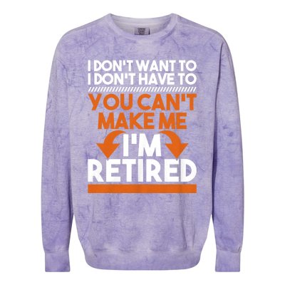 I DonT Want To I DonT Have To Retirement Retiree Pension Colorblast Crewneck Sweatshirt