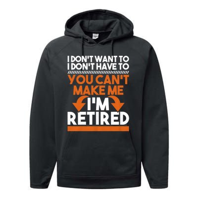 I DonT Want To I DonT Have To Retirement Retiree Pension Performance Fleece Hoodie