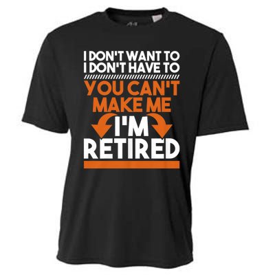 I DonT Want To I DonT Have To Retirement Retiree Pension Cooling Performance Crew T-Shirt