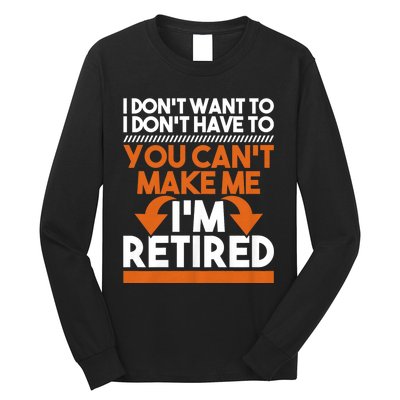 I DonT Want To I DonT Have To Retirement Retiree Pension Long Sleeve Shirt