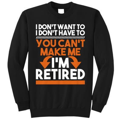 I DonT Want To I DonT Have To Retirement Retiree Pension Sweatshirt