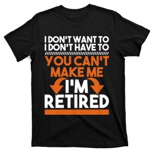 I DonT Want To I DonT Have To Retirement Retiree Pension T-Shirt