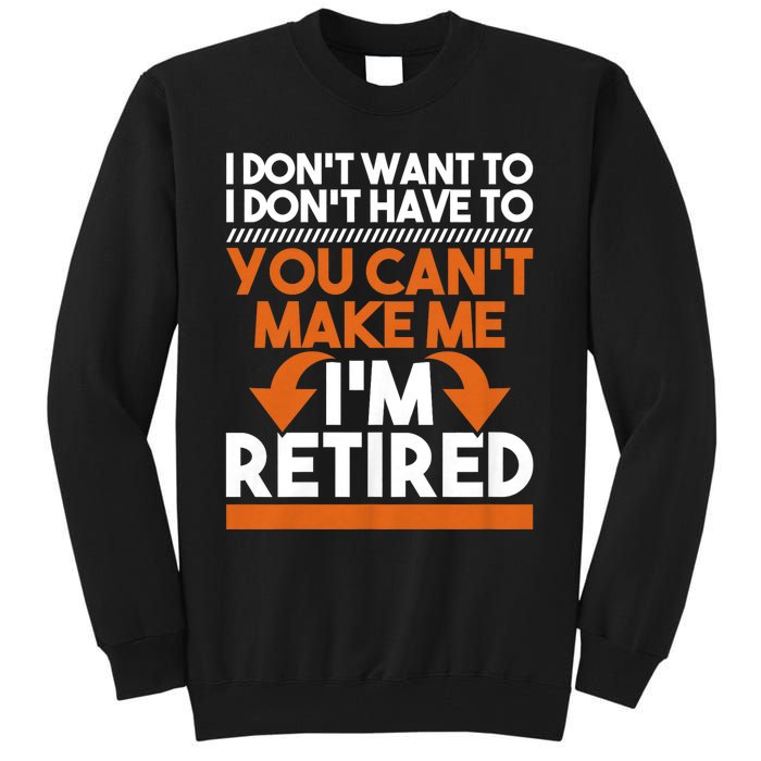 I DonT Want To I DonT Have To Retirement Retiree Pension Tall Sweatshirt