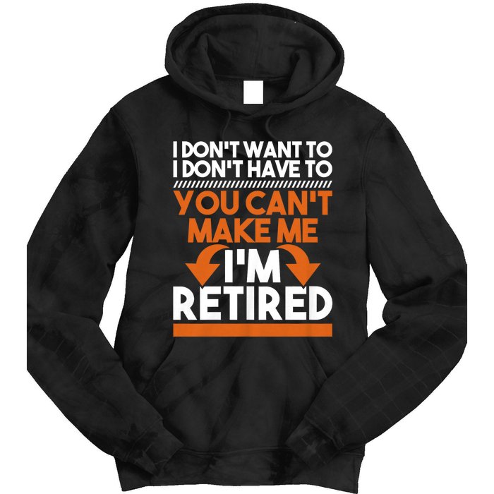 I DonT Want To I DonT Have To Retirement Retiree Pension Tie Dye Hoodie