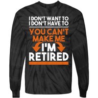 I DonT Want To I DonT Have To Retirement Retiree Pension Tie-Dye Long Sleeve Shirt