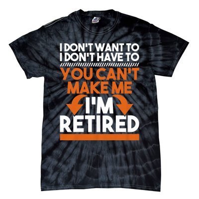 I DonT Want To I DonT Have To Retirement Retiree Pension Tie-Dye T-Shirt