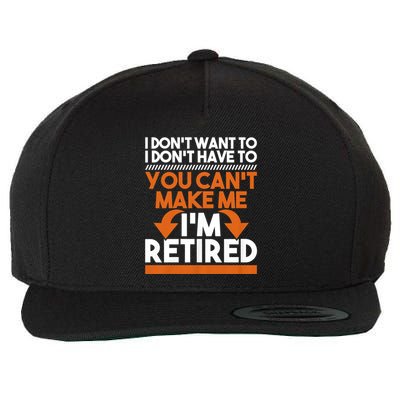 I DonT Want To I DonT Have To Retirement Retiree Pension Wool Snapback Cap